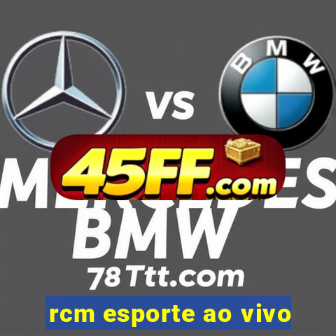 rcm esporte ao vivo